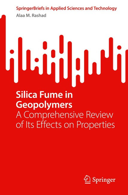 Silica Fume in Geopolymers: A Comprehensive Review of Its Effects on Properties