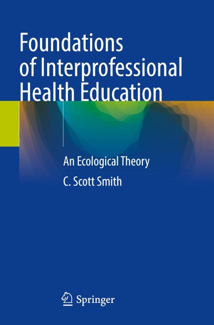 Foundations of Interprofessional Health Education: An Ecological Theory