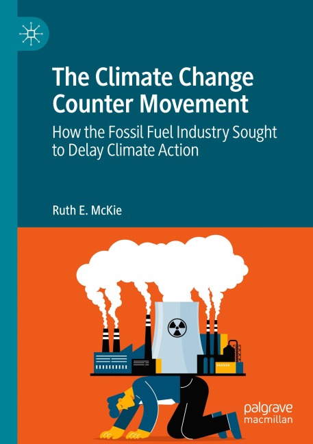 The Climate Change Counter Movement: How the Fossil Fuel Industry Sought to Delay Climate Action