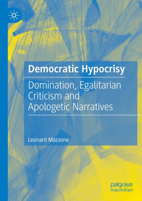 Democratic Hypocrisy: Domination, Egalitarian Criticism and Apologetic Narratives