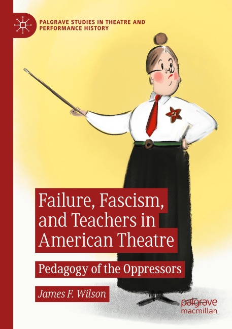 Failure, Fascism, and Teachers in American Theatre: Pedagogy of the Oppressors