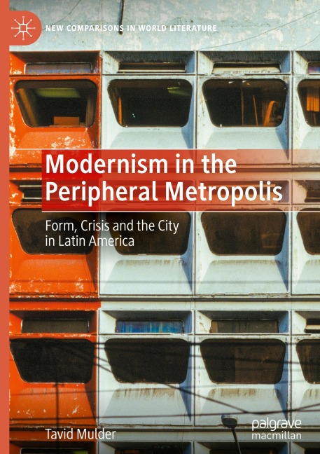 Modernism in the Peripheral Metropolis: Form, Crisis and the City in Latin America