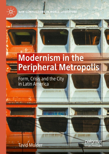 Modernism in the Peripheral Metropolis: Form, Crisis and the City in Latin America