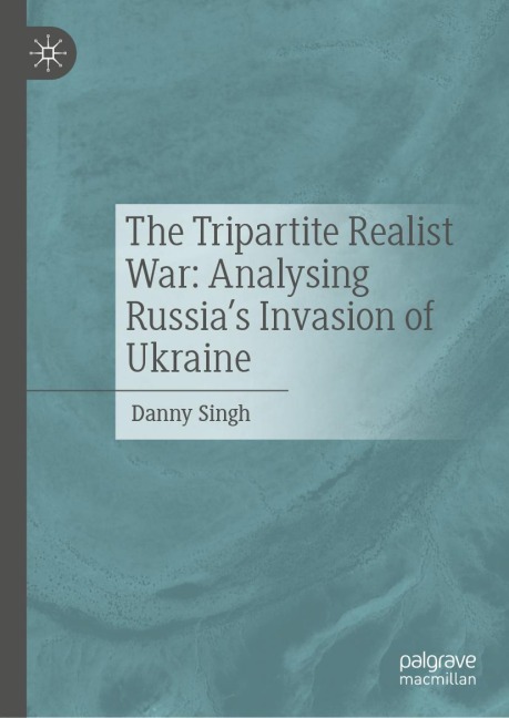 The Tripartite Realist War: Analysing Russias Invasion of Ukraine