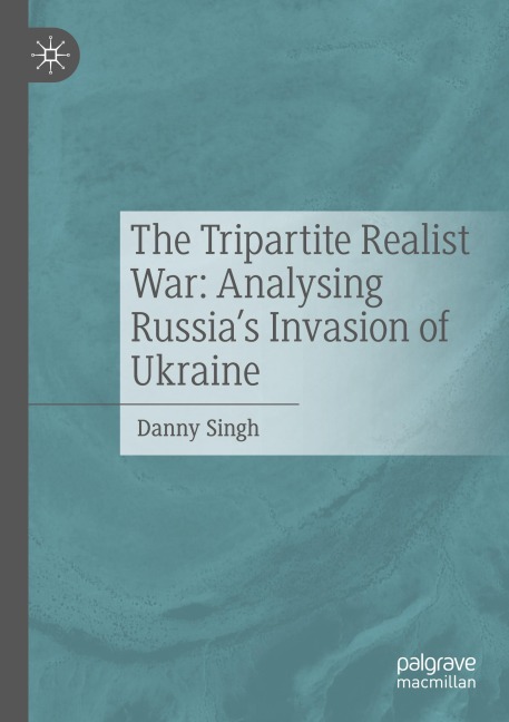 The Tripartite Realist War: Analysing Russias Invasion of Ukraine