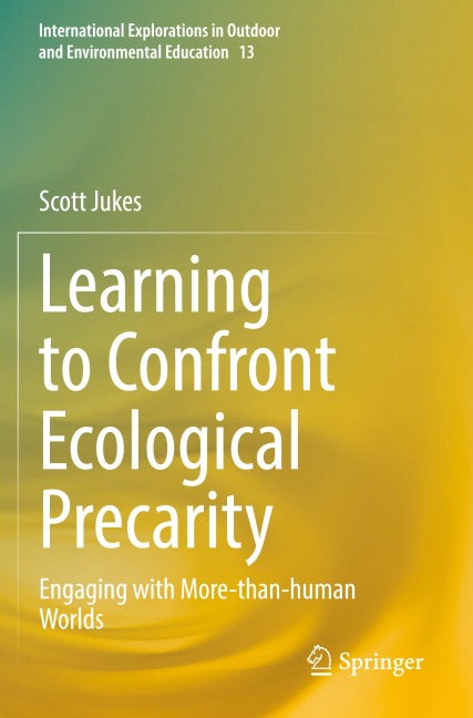 Learning to Confront Ecological Precarity: Engaging with More-than-human Worlds
