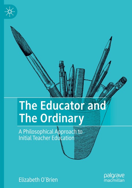 The Educator and The Ordinary: A Philosophical Approach to Initial Teacher Education