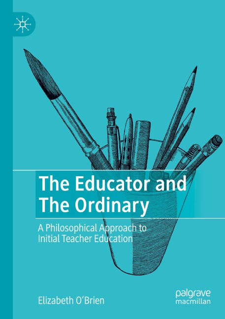 The Educator and The Ordinary: A Philosophical Approach to Initial Teacher Education