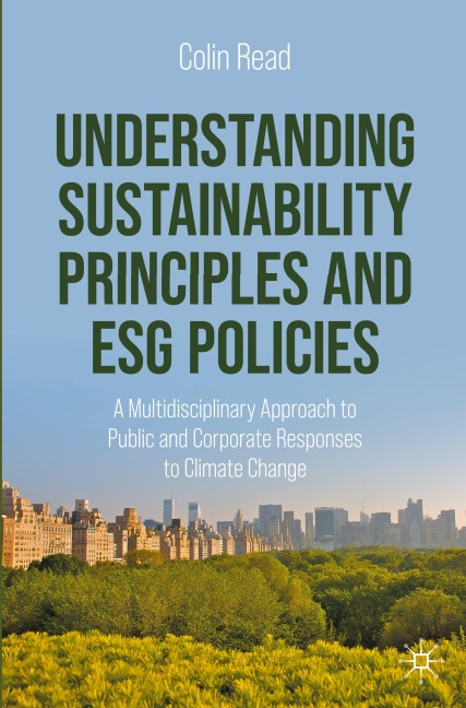 Understanding Sustainability Principles and ESG Policies: A Multidisciplinary Approach to Public and Corporate Responses to Climate Change