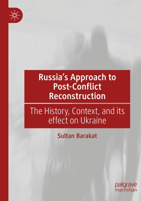 Russias Approach to Post-Conflict Reconstruction: The History, Context, and its effect on Ukraine