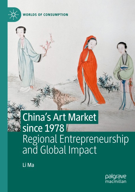 Chinas Art Market since 1978: Regional Entrepreneurship and Global Impact