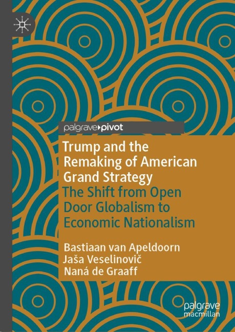 Trump and the Remaking of American Grand Strategy: The Shift from Open Door Globalism to Economic Nationalism