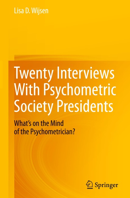 Twenty Interviews With Psychometric Society Presidents: Whats on the Mind of the Psychometrician?