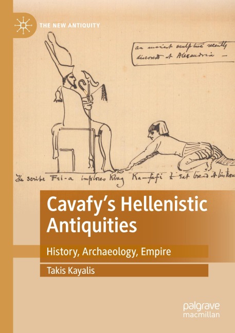 Cavafys Hellenistic Antiquities: History, Archaeology, Empire