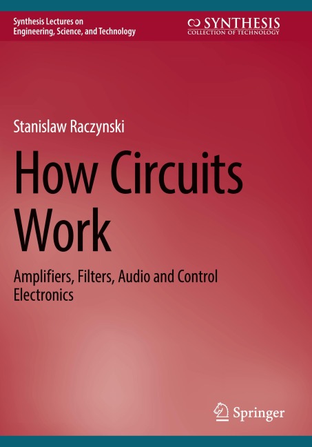 How Circuits Work: Amplifiers, Filters, Audio and Control Electronics