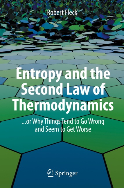 Entropy and the Second Law of Thermodynamics: ... or Why Things Tend to Go Wrong and Seem to Get Worse