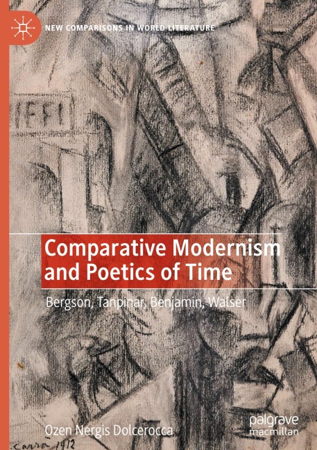 Comparative Modernism and Poetics of Time: Bergson, Tanpinar, Benjamin, Walser
