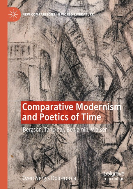 Comparative Modernism and Poetics of Time: Bergson, Tanpinar, Benjamin, Walser