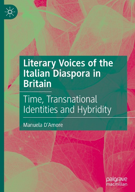 Literary Voices of the Italian Diaspora in Britain: Time, Transnational Identities and Hybridity
