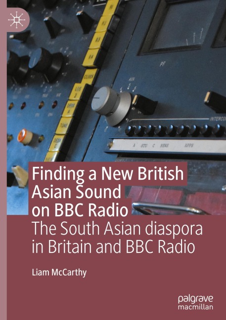 Finding a New British Asian Sound on BBC Radio: The South Asian diaspora in Britain and BBC Radio