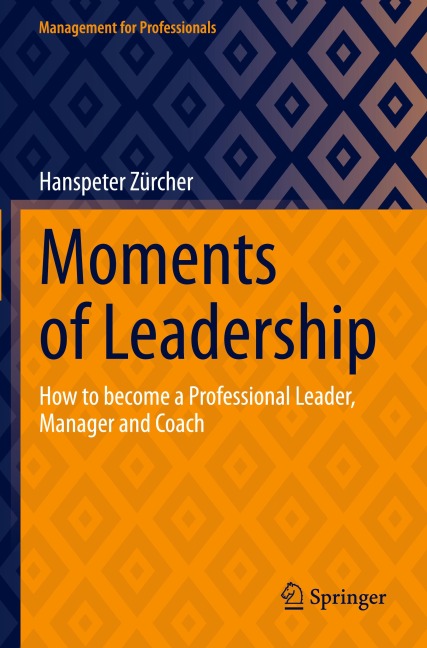 Moments of Leadership: How to become a Professional Leader, Manager and Coach