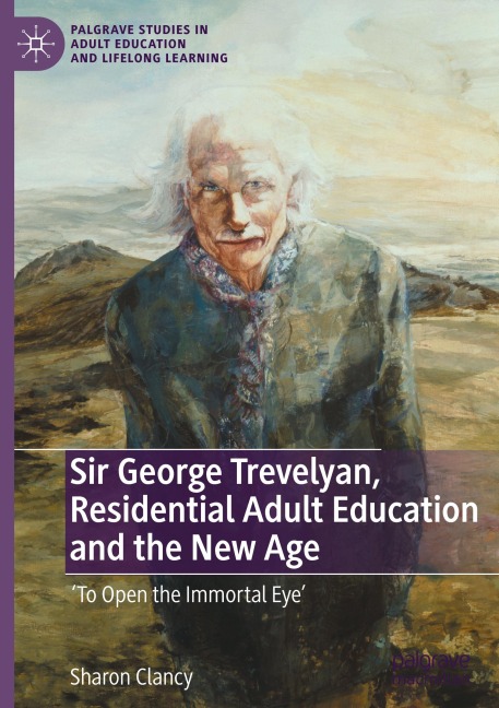 Sir George Trevelyan, Residential Adult Education and the New Age: To Open the Immortal Eye