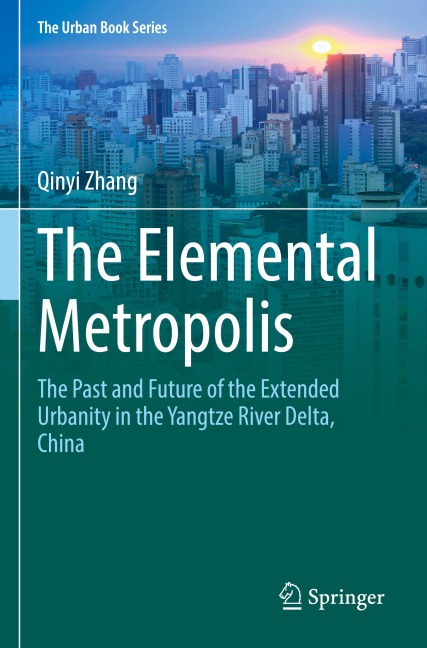 The Elemental Metropolis: The Past and Future of the Extended Urbanity in the Yangtze River Delta, China
