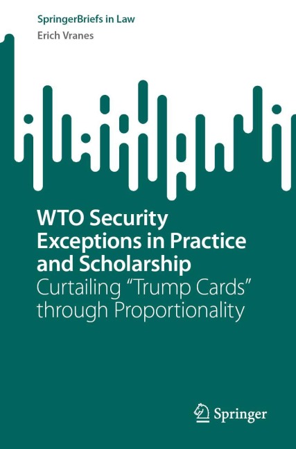 WTO Security Exceptions in Practice and Scholarship: Curtailing Trump Cards through Proportionality