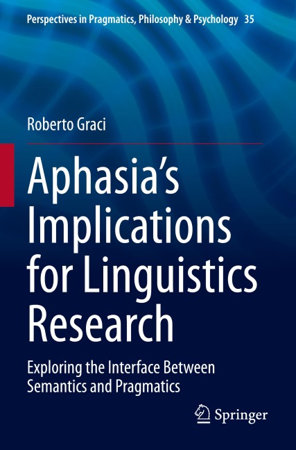 Aphasias Implications for Linguistics Research: Exploring the Interface Between Semantics and Pragmatics