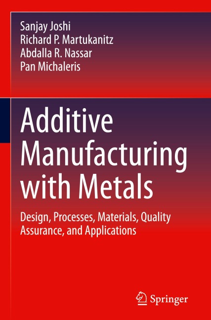 Additive Manufacturing with Metals: Design, Processes, Materials, Quality Assurance, and Applications