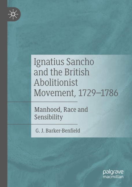 Ignatius Sancho and the British Abolitionist Movement, 1729-1786: Manhood, Race and Sensibility