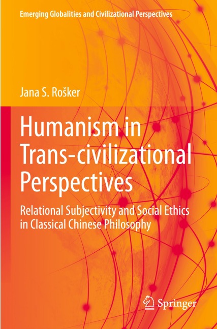 Humanism in Trans-civilizational Perspectives: Relational Subjectivity and Social Ethics in Classical Chinese Philosophy