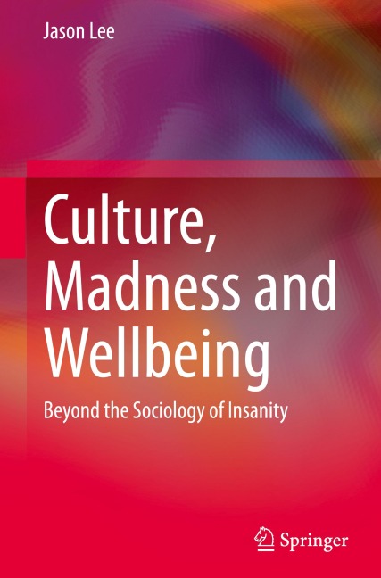 Culture, Madness and Wellbeing: Beyond the Sociology of Insanity