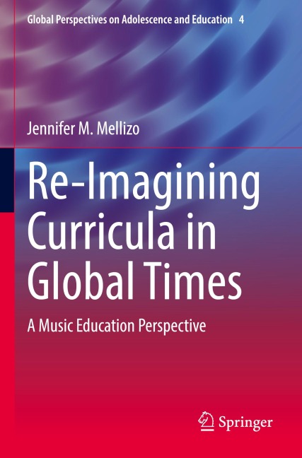 Re-Imagining Curricula in Global Times: A Music Education Perspective