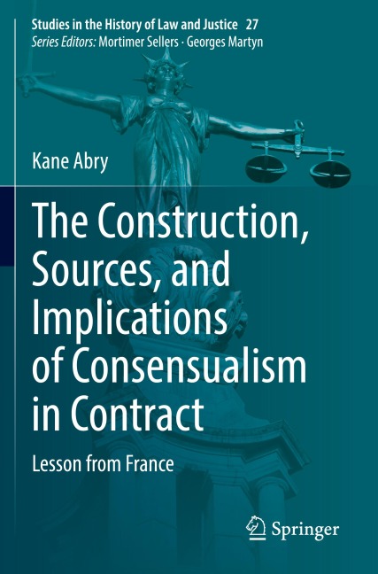 The Construction, Sources, and Implications of Consensualism in Contract: Lesson from France
