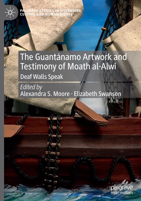 The Guantánamo Artwork and Testimony of Moath Al-Alwi: Deaf Walls Speak