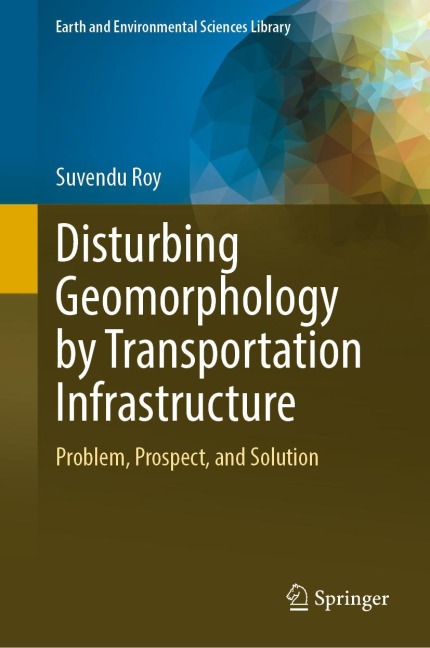 Disturbing Geomorphology by Transportation Infrastructure: Problem, Prospect, and Solution