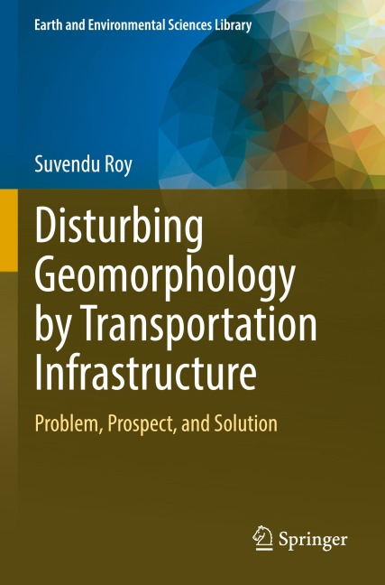 Disturbing Geomorphology by Transportation Infrastructure: Problem, Prospect, and Solution