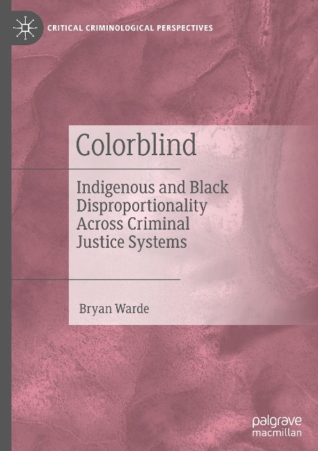 Colorblind: Indigenous and Black Disproportionality Across Criminal Justice Systems