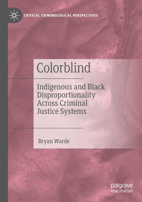 Colorblind: Indigenous and Black Disproportionality Across Criminal Justice Systems