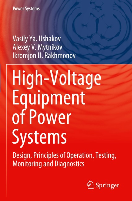 High-Voltage Equipment of Power Systems: Design, Principles of Operation, Testing, Monitoring and Diagnostics