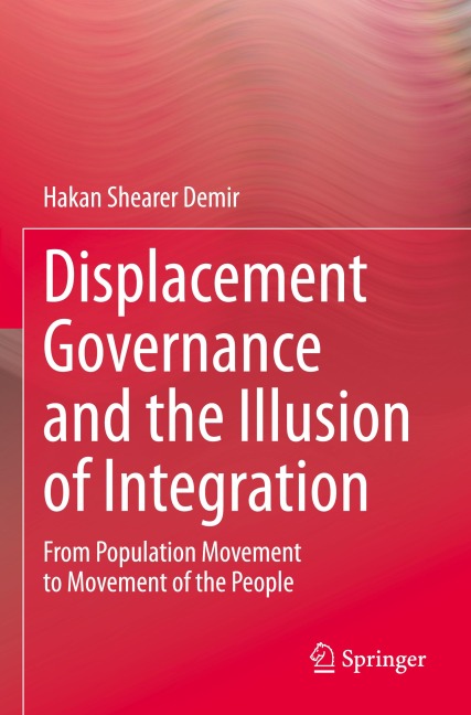 Displacement Governance and the Illusion of Integration: From Population Movement to Movement of the People