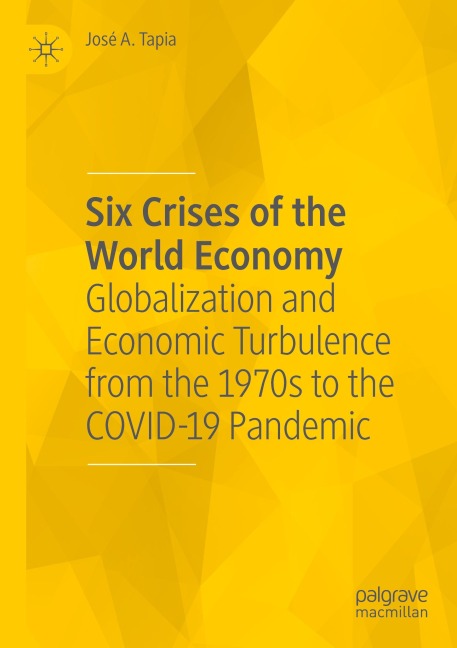 Six Crises of the World Economy: Globalization and Economic Turbulence from the 1970s to the COVID-19 Pandemic