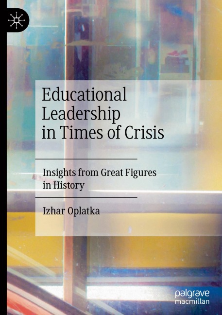Educational Leadership in Times of Crisis: Insights from Great Figures in History