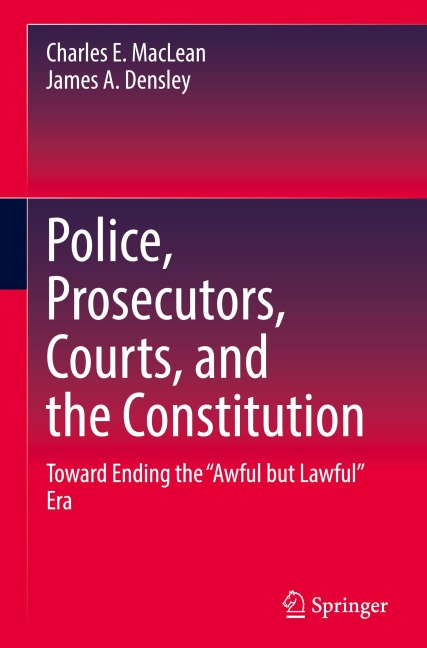 Police, Prosecutors, Courts, and the Constitution: Toward Ending the Awful but Lawful Era