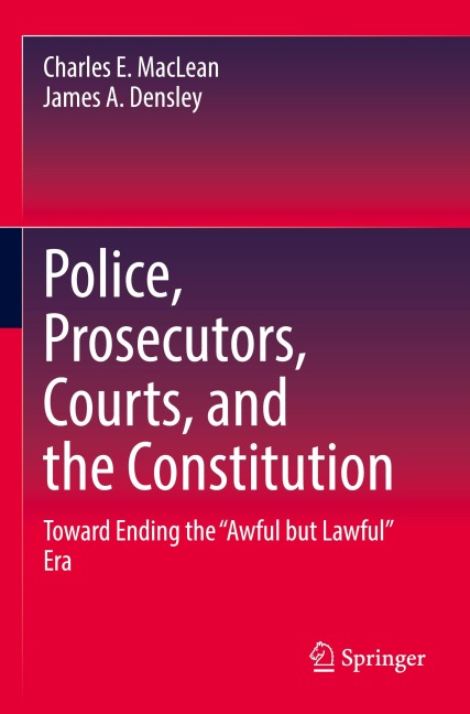 Police, Prosecutors, Courts, and the Constitution: Toward Ending the Awful but Lawful Era