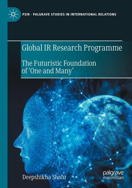 Global IR Research Programme: The Futuristic Foundation of One and Many