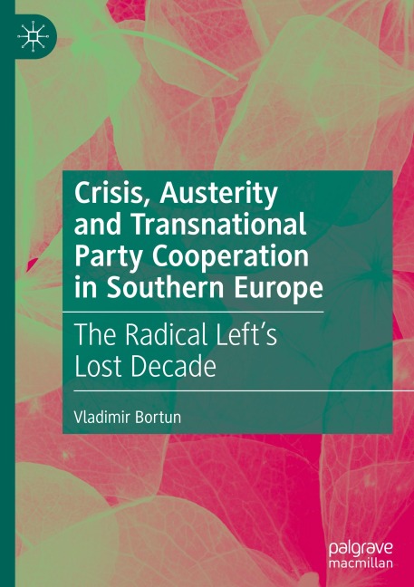 Crisis, Austerity and Transnational Party Cooperation in Southern Europe: The Radical Lefts Lost Decade