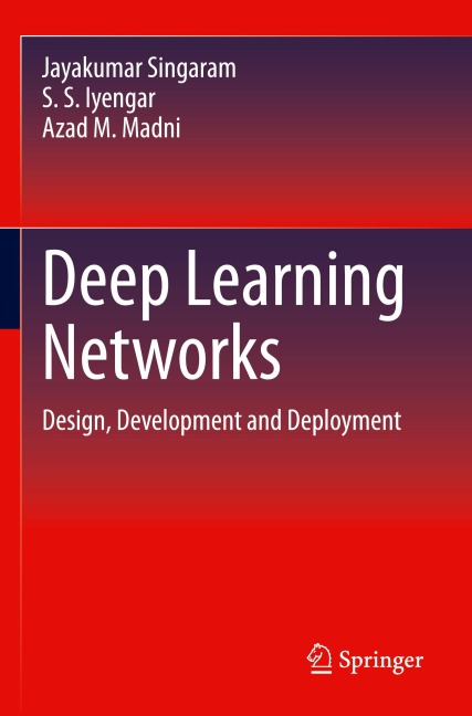 Deep Learning Networks: Design, Development and Deployment