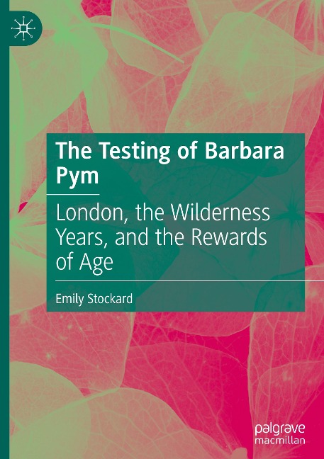 The Testing of Barbara Pym: London, the Wilderness Years, and the Rewards of Age
